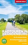 TRESCHER Reiseführer Radtouren in Brandenburg: Die 30 schönsten Routen
