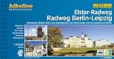 Elster-Radweg Radfernweg Berlin-Leipzig: Entlang der Weißen Elster vom Elstergebirge nach Halle (Saale) und von Leipzig nach Berlin, 480 km (Bikeline Radtourenbücher)