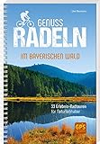 Genussradeln im Bayerischen Wald: 33 Erlebnis-Radtouren für Naturliebhaber