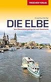 TRESCHER Reiseführer Elbe: Vom Elbsandsteingebirge bis nach Geesthacht