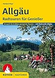Allgäu. Radtouren für Genießer. 45 Touren - mit Radrunde Allgäu: Radtouren für Genießer. 45 Touren auch für E-Bikes geeignete Touren - mit Radrunde Allgäu (Rother Radführer)