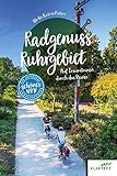 Radgenuss Ruhrgebiet: Auf Traumtouren durch das Revier (Schönes NRW)