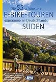 Die 55 schönsten E-Bike Touren in Deutschlands Süden (Die schönsten Radtouren und Radfernwege in Deutschland)