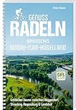 Genussradeln Bayerisches Donau-Isar-Hügelland: Entdecker-Touren zwischen Deggendorf, Straubing, Regensburg & Landshut