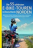 Die 55 schönsten E-Bike-Touren in Deutschlands Norden: Niedersachsen, Bremen, Hamburg, Schleswig-Holstein, Mecklenburg-Vorpommern, Sachsen-Anhalt, ... Radtouren und Radfernwege in Deutschland)