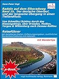 Radeln auf dem Elberadweg (Teil 1b): Von der Grenze bei Schmilka/Schöna nach Dessau-Rosslau / der deutsche Oberlauf der Elbe und der langsame Übergang in einen Tieflandfluss