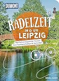 DuMont Radelzeit in und um Leipzig: Herrlich entspannte Radtouren zum Runterschalten & Genießen
