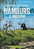 Radwanderführer Hamburg: Radtouren am Wasser Hamburg und Umgebung. 30 Touren entlang von Elbe, Alster und Bille. Radwege Hamburg und Umland. Ein ... 30 Touren entlang von Elbe, Alster und Bille